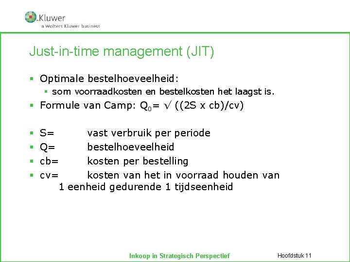 Just-in-time management (JIT) § Optimale bestelhoeveelheid: § som voorraadkosten en bestelkosten het laagst is.