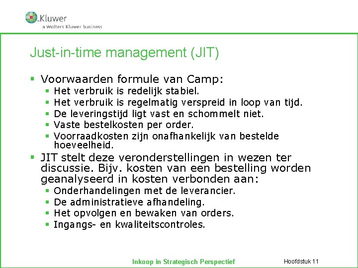 Just-in-time management (JIT) § Voorwaarden formule van Camp: § § § Het verbruik is