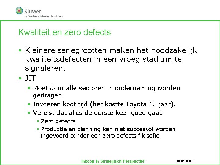 Kwaliteit en zero defects § Kleinere seriegrootten maken het noodzakelijk kwaliteitsdefecten in een vroeg