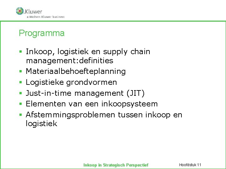 Programma § Inkoop, logistiek en supply chain management: definities § Materiaalbehoefteplanning § Logistieke grondvormen