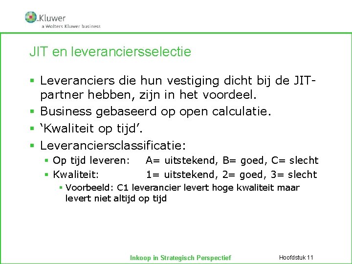 JIT en leveranciersselectie § Leveranciers die hun vestiging dicht bij de JITpartner hebben, zijn