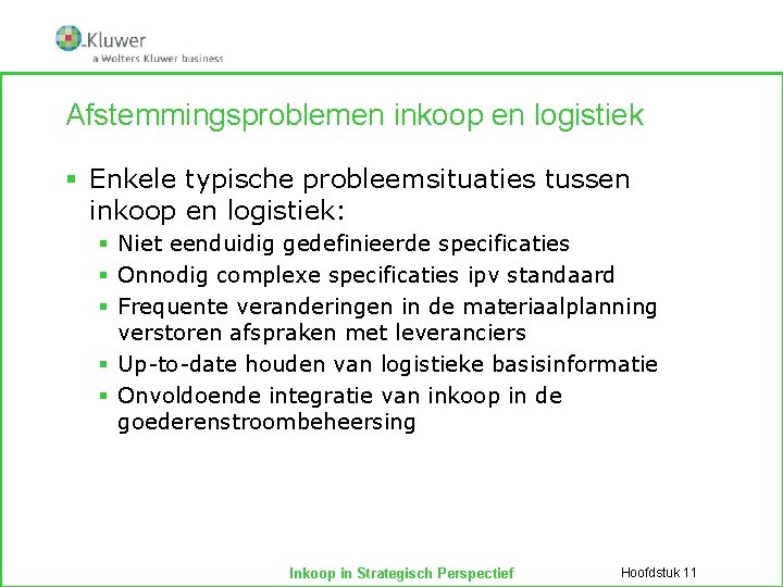 Afstemmingsproblemen inkoop en logistiek § Enkele typische probleemsituaties tussen inkoop en logistiek: § Niet