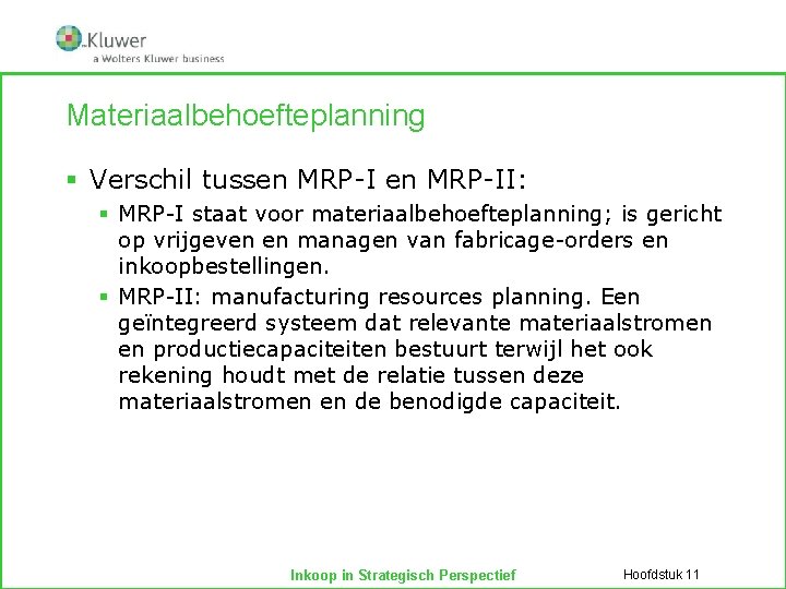 Materiaalbehoefteplanning § Verschil tussen MRP-II: § MRP-I staat voor materiaalbehoefteplanning; is gericht op vrijgeven