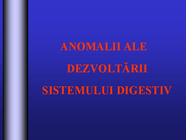 ANOMALII ALE DEZVOLTĂRII SISTEMULUI DIGESTIV 