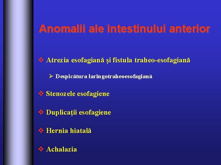 Anomalii ale intestinului anterior v Atrezia esofagiană şi fistula traheo-esofagiană Ø Despicătura laringotraheoesofagiană v