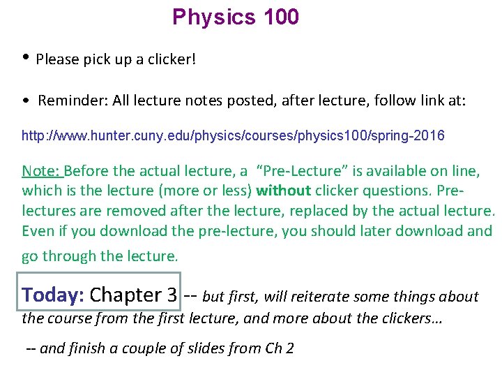 Physics 100 • Please pick up a clicker! • Reminder: All lecture notes posted,