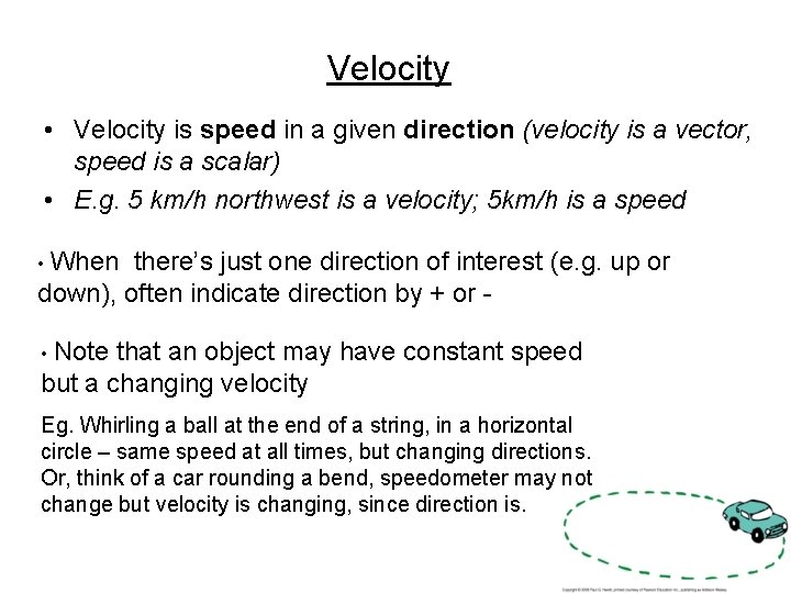 Velocity • Velocity is speed in a given direction (velocity is a vector, speed