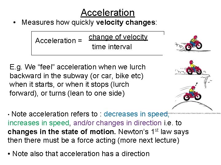 Acceleration • Measures how quickly velocity changes: Acceleration = change of velocity time interval