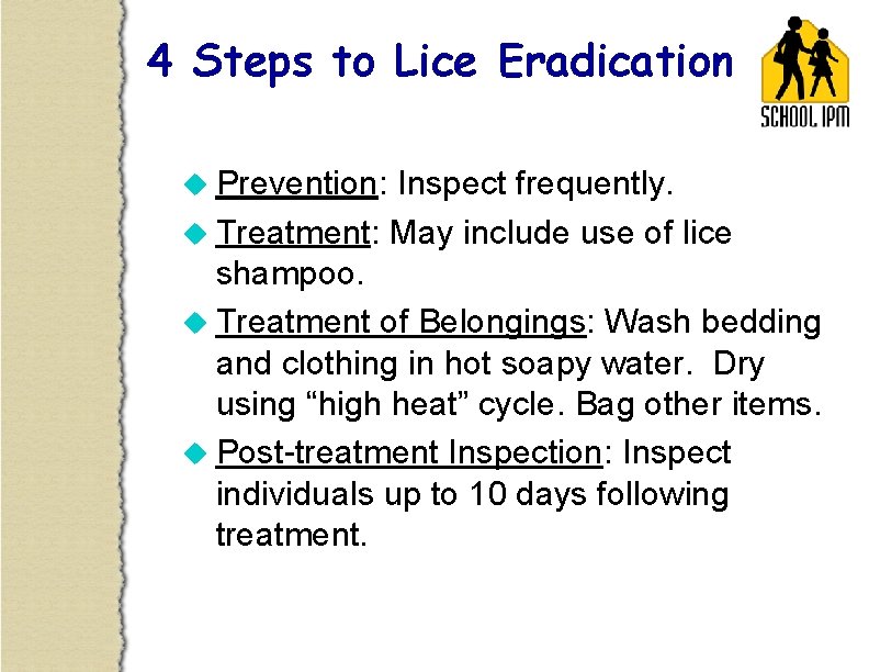 4 Steps to Lice Eradication u Prevention: Inspect frequently. u Treatment: May include use