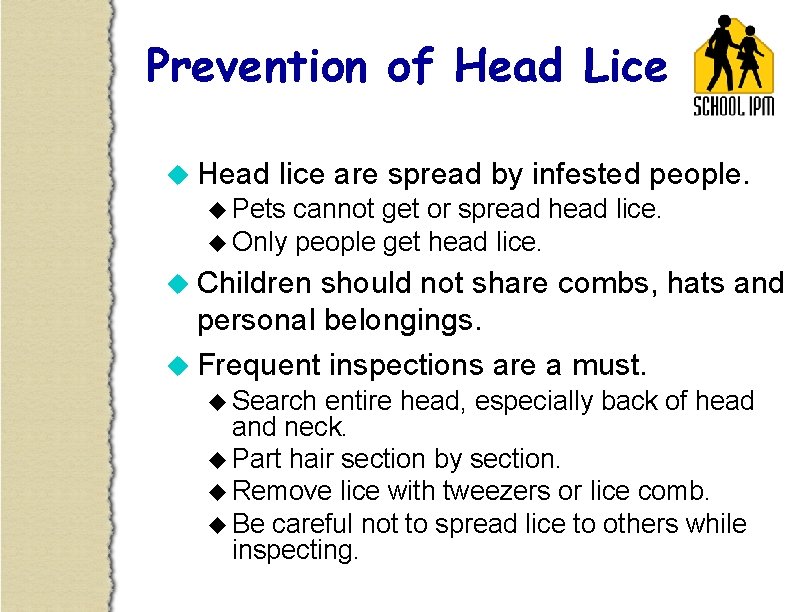 Prevention of Head Lice u Head lice are spread by infested people. u Pets