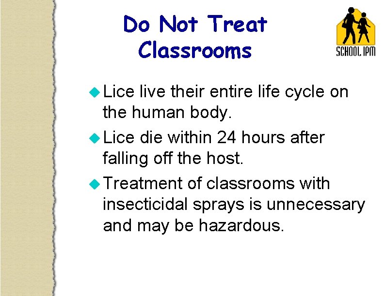 Do Not Treat Classrooms u Lice live their entire life cycle on the human