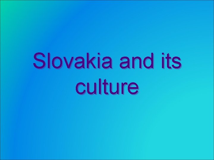 Slovakia and its culture 