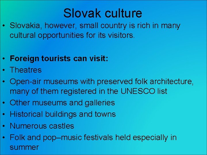 Slovak culture • Slovakia, however, small country is rich in many cultural opportunities for