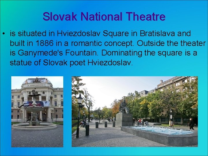 Slovak National Theatre • is situated in Hviezdoslav Square in Bratislava and built in