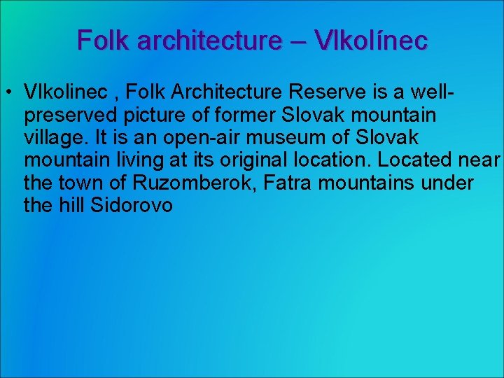 Folk architecture – Vlkolínec • Vlkolinec , Folk Architecture Reserve is a wellpreserved picture