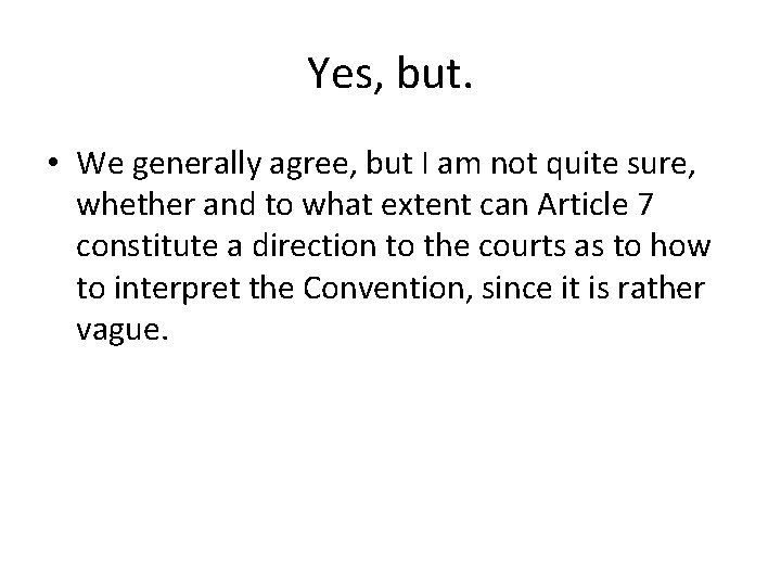 Yes, but. • We generally agree, but I am not quite sure, whether and Yes, but. • We generally agree, but I am not quite sure, whether and