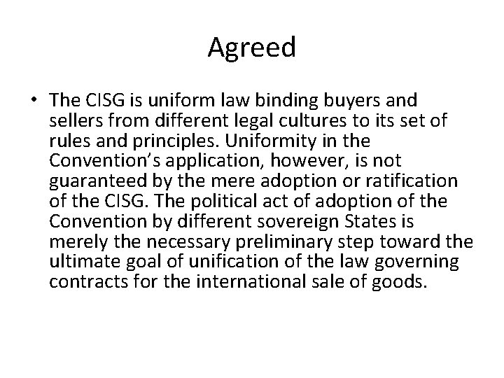Agreed • The CISG is uniform law binding buyers and sellers from different legal Agreed • The CISG is uniform law binding buyers and sellers from different legal