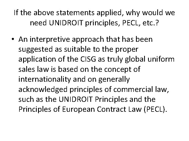 If the above statements applied, why would we need UNIDROIT principles, PECL, etc. ? If the above statements applied, why would we need UNIDROIT principles, PECL, etc. ?
