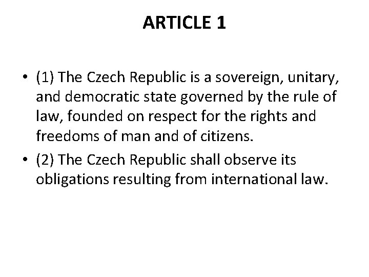 ARTICLE 1 • (1) The Czech Republic is a sovereign, unitary, and democratic state ARTICLE 1 • (1) The Czech Republic is a sovereign, unitary, and democratic state