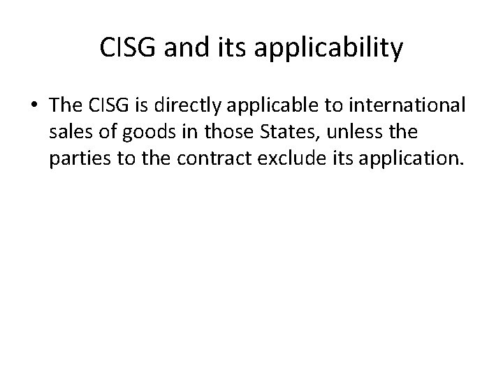 CISG and its applicability • The CISG is directly applicable to international sales of CISG and its applicability • The CISG is directly applicable to international sales of