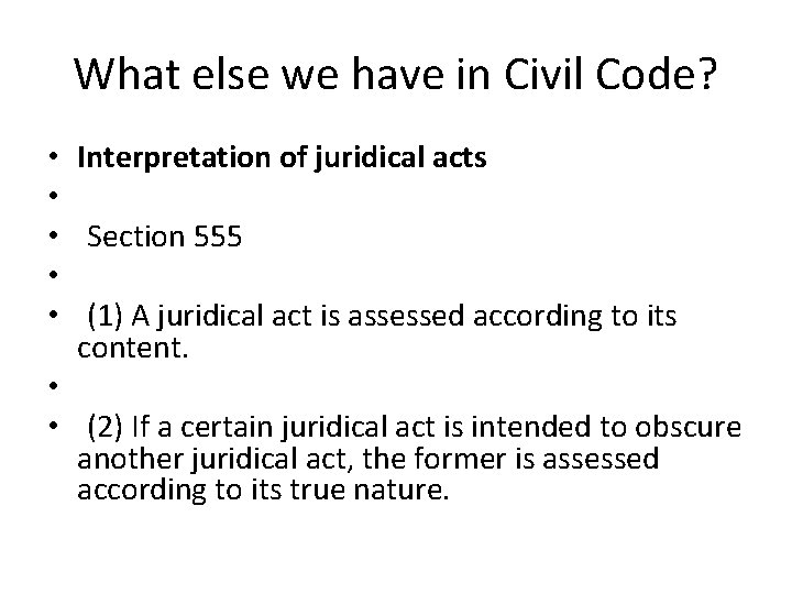 What else we have in Civil Code? Interpretation of juridical acts Section 555 (1) What else we have in Civil Code? Interpretation of juridical acts Section 555 (1)