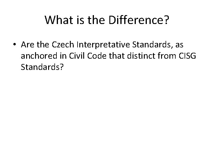 What is the Difference? • Are the Czech Interpretative Standards, as anchored in Civil What is the Difference? • Are the Czech Interpretative Standards, as anchored in Civil