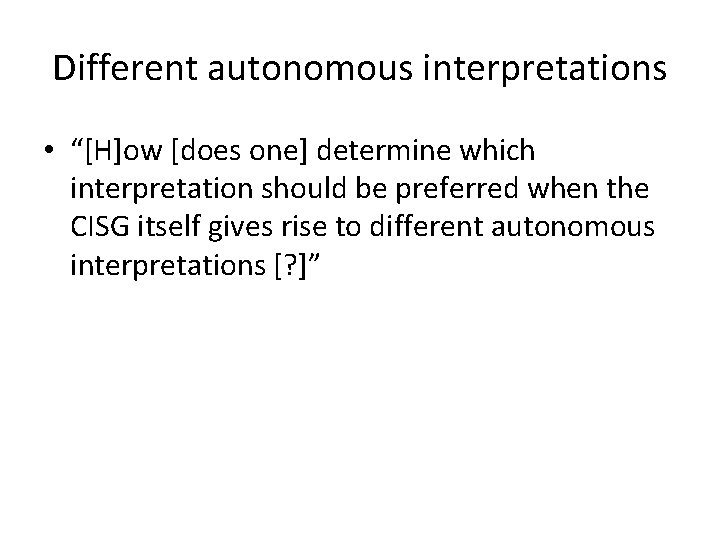 Different autonomous interpretations • “[H]ow [does one] determine which interpretation should be preferred when