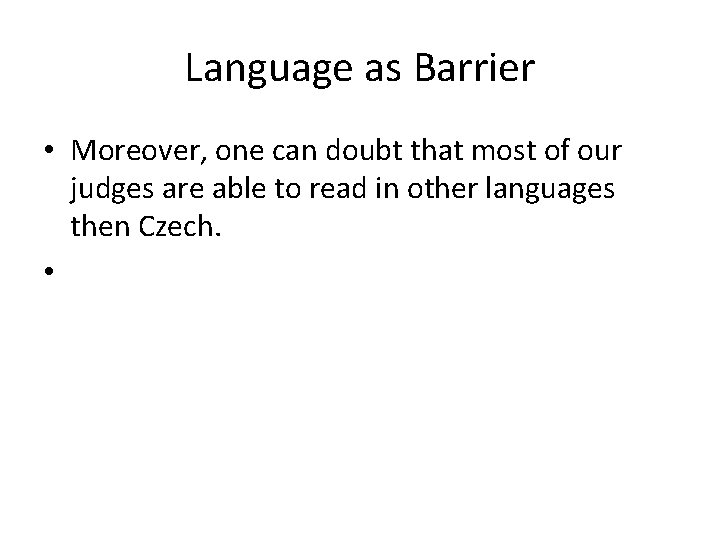 Language as Barrier • Moreover, one can doubt that most of our judges are Language as Barrier • Moreover, one can doubt that most of our judges are