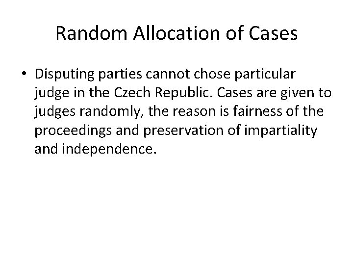 Random Allocation of Cases • Disputing parties cannot chose particular judge in the Czech Random Allocation of Cases • Disputing parties cannot chose particular judge in the Czech