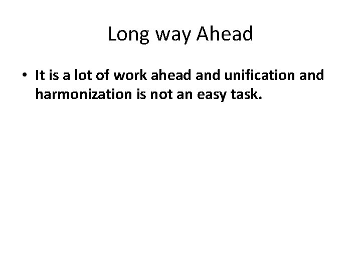 Long way Ahead • It is a lot of work ahead and unification and Long way Ahead • It is a lot of work ahead and unification and