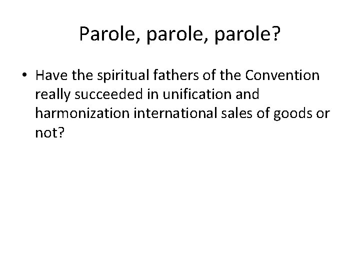 Parole, parole? • Have the spiritual fathers of the Convention really succeeded in unification Parole, parole? • Have the spiritual fathers of the Convention really succeeded in unification