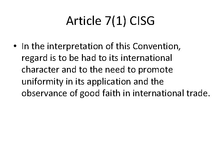 Article 7(1) CISG • In the interpretation of this Convention, regard is to be Article 7(1) CISG • In the interpretation of this Convention, regard is to be