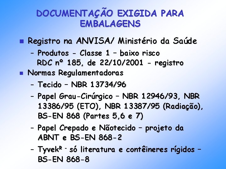 DOCUMENTAÇÃO EXIGIDA PARA EMBALAGENS n n Registro na ANVISA/ Ministério da Saúde – Produtos DOCUMENTAÇÃO EXIGIDA PARA EMBALAGENS n n Registro na ANVISA/ Ministério da Saúde – Produtos