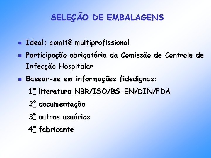 SELEÇÃO DE EMBALAGENS n Ideal: comitê multiprofissional n Participação obrigatória da Comissão de Controle SELEÇÃO DE EMBALAGENS n Ideal: comitê multiprofissional n Participação obrigatória da Comissão de Controle