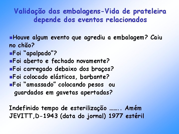 Validação das embalagens-Vida de prateleira depende dos eventos relacionados n. Houve algum evento que Validação das embalagens-Vida de prateleira depende dos eventos relacionados n. Houve algum evento que