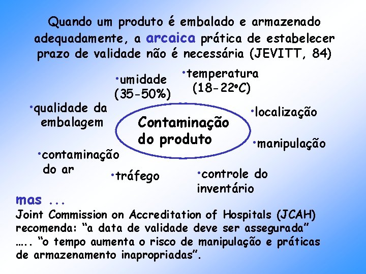 Quando um produto é embalado e armazenado adequadamente, a arcaica prática de estabelecer prazo Quando um produto é embalado e armazenado adequadamente, a arcaica prática de estabelecer prazo
