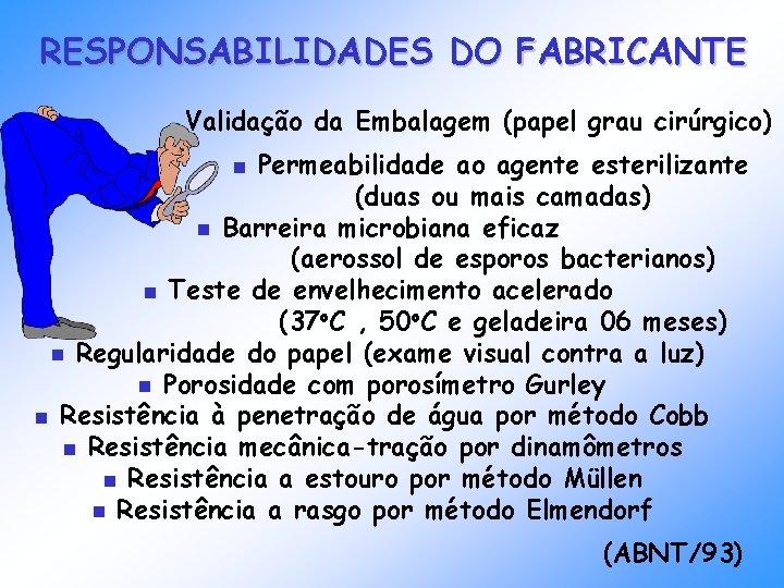 RESPONSABILIDADES DO FABRICANTE Validação da Embalagem (papel grau cirúrgico) Permeabilidade ao agente esterilizante (duas RESPONSABILIDADES DO FABRICANTE Validação da Embalagem (papel grau cirúrgico) Permeabilidade ao agente esterilizante (duas