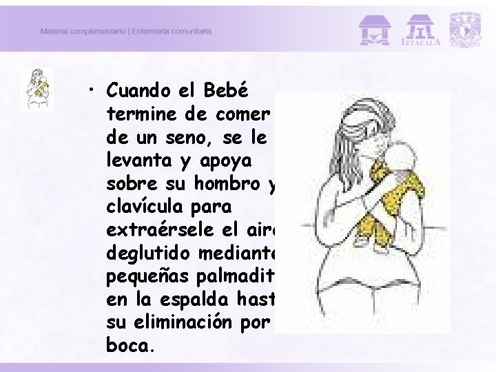  • Cuando el Bebé termine de comer de un seno, se le levanta