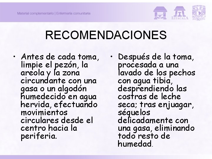 RECOMENDACIONES • Antes de cada toma, limpie el pezón, la areola y la zona RECOMENDACIONES • Antes de cada toma, limpie el pezón, la areola y la zona