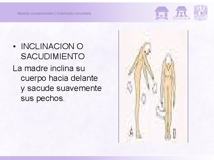 • INCLINACION O SACUDIMIENTO La madre inclina su cuerpo hacia delante y sacude • INCLINACION O SACUDIMIENTO La madre inclina su cuerpo hacia delante y sacude