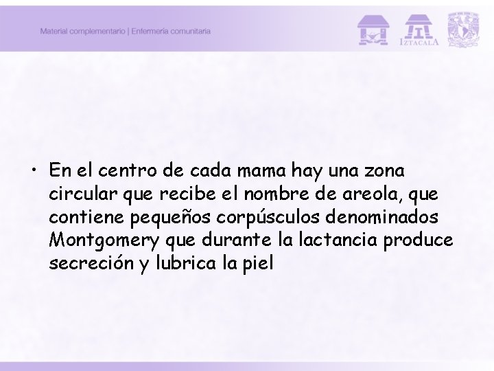  • En el centro de cada mama hay una zona circular que recibe