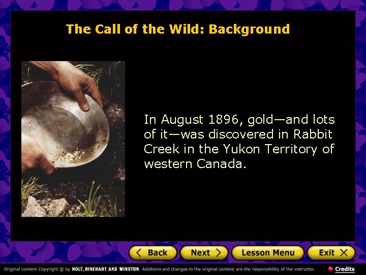 The Call of the Wild: Background In August 1896, gold—and lots of it—was discovered