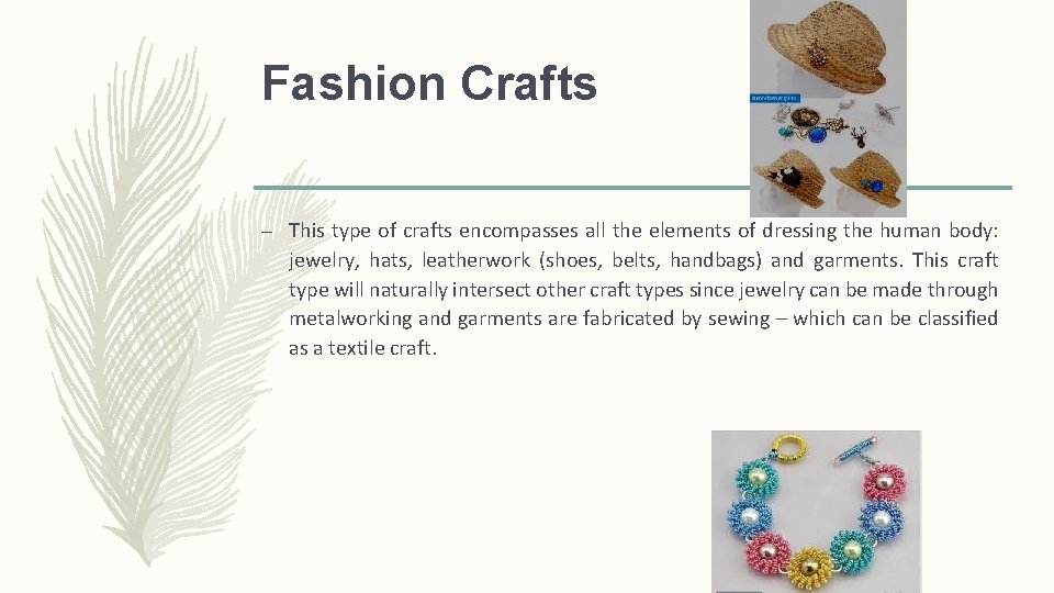 Fashion Crafts – This type of crafts encompasses all the elements of dressing the