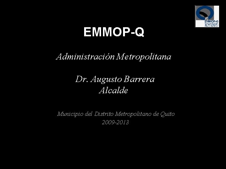 EMMOP-Q Administración Metropolitana Dr. Augusto Barrera Alcalde Municipio del Distrito Metropolitano de Quito 2009