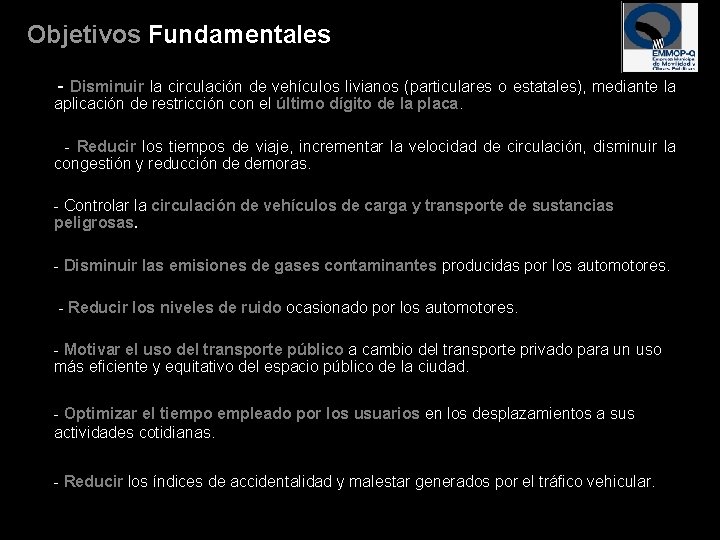Objetivos Fundamentales Disminuir la circulación de vehículos livianos (particulares o estatales), mediante la aplicación
