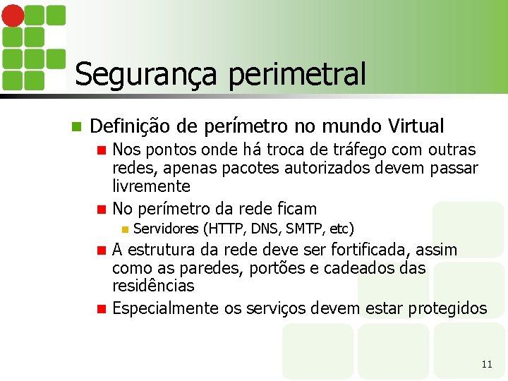 Segurança perimetral n Definição de perímetro no mundo Virtual Nos pontos onde há troca