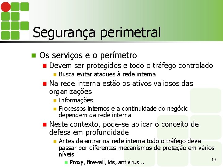 Segurança perimetral n Os serviços e o perímetro n Devem ser protegidos e todo