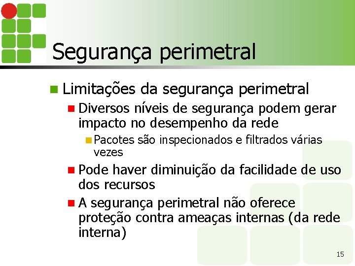 Segurança perimetral n Limitações da segurança perimetral n Diversos níveis de segurança podem gerar