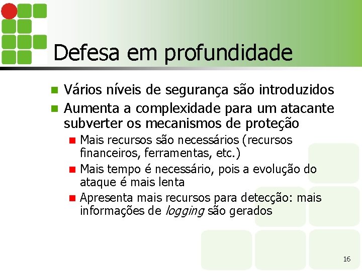 Defesa em profundidade Vários níveis de segurança são introduzidos n Aumenta a complexidade para