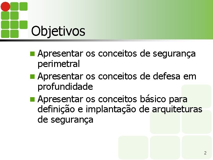 Objetivos n Apresentar os conceitos de segurança perimetral n Apresentar os conceitos de defesa